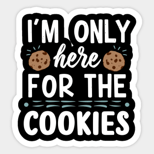 I'm only here for the cookies Sticker